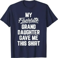 Moja omiljena unuka dala mi je majicu za Dan oca košulje